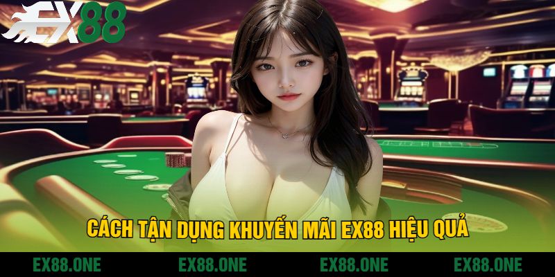 Cách Tận Dụng Khuyến Mãi EX88 Hiệu Quả