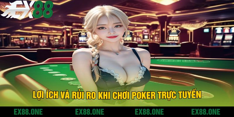 Lợi Ích Và Rủi Ro Khi Chơi Poker Trực Tuyến